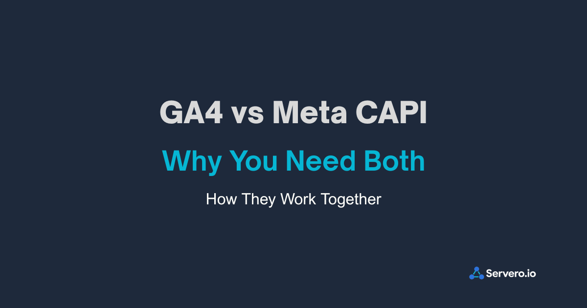 GA4 vs Meta CAPI: Why You Need Both and How They Work Together